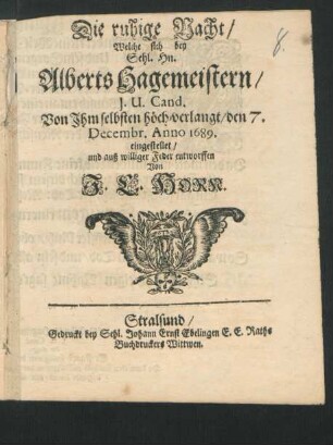 Die ruhige Nacht : Welche sich bey Sehl. Hn. Alberts Hagemeistern/ I.U. Cand. Von Ihm selbsten höchst-verlangt/ den 7. Decembr. Anno 1689. eingestellet/ und auß williger Feder entworffen
