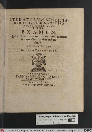 Iteratarum Vindiciarum Iuris Coronandi Pro Archidioecesi Coloniensi Examen : Quo ad Coloniensium Advocatorum argumenta in antecessum breviter respondetur