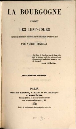 La Bourgogne pendant les cent-jours d'après les documents originaux et les traditions contemporaines : Avec planche coloriée