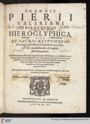 Ioannis Pierii Valeriani Bellvnensis Hieroglyphica Sive De Sacris Aegyptiorvm aliarumq[ue] gentium literis, commentariorum libri LVIII : cum duobus alijs ab eruditissimo viro annexis