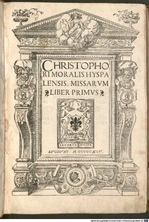 CHRISTOPHORI MORALIS HYSPALENSIS, MISSARVM LIBER PRIMVS