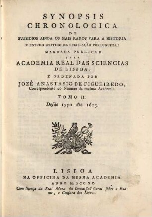 Synopsis chronologica de subsidios ainda os mais raros para a historia e estudo critico da legislação Portugueza. 2, Desde 1550 até 1603