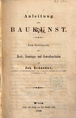 Anleitung zur Baukunst : zum Gebrauche für Real-, Sonntags- und Gewerbsschulen, [1]. [Text]