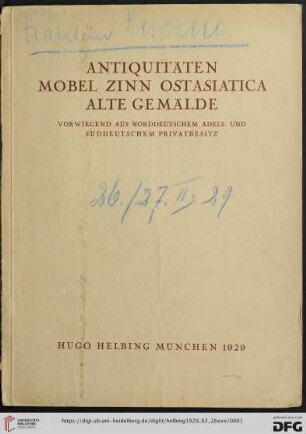 Antiquitäten, Möbel, Zinn, Ostasiatica, alte Gemälde : vorwiegend aus norddeutschem Adels- und süddeutschem Privatbesitz; Versteigerung in der Galerie Hugo Helbing, München, Dienstag den 26. Februar und Mittwoch den 27. Februar 1929