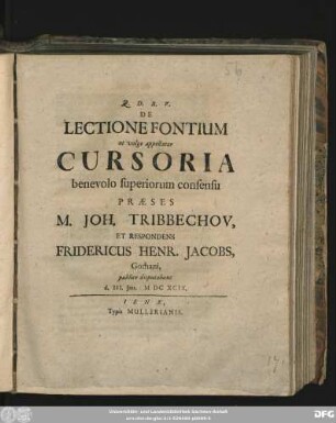 De Lectione Fontium ut vulgo appellatur Cursoria benevolo superiorum consensu Praeses M. Joh. Tribbechov, Et Respondens Fridericus Henr. Jacobs, Gothani, publice disputabunt d. III. Iun. MDCXCIX.