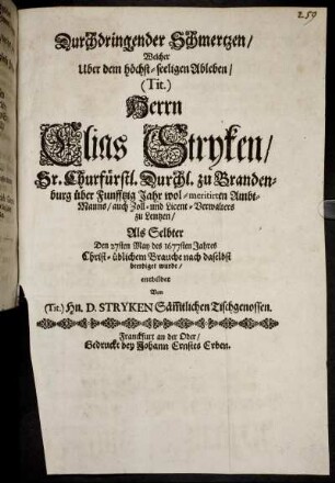 Durchdringender Schmertzen : Welcher Uber dem höchst-seeligen Ableben/ (Tit.) Herrn Elias Stryken/ Sr. Churfürstl. durchl. zu Brandenburg über Funfftzig Jahr wol-meritirten Ambt-Manns/ auch Zoll- und Licent-Verwalters zu Lentzen/ Als Selbter Den 27sten May des 1677sten Jahres Christ-üblichem Brauche nach daselbst beerdiget wurde/ entbildet