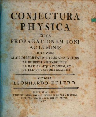 Conjectura Physica Circa Propagationem Soni Ac Luminis : Una Cum Aliis Dissertationibus Analyticis De Numeris Amicabilibus De Natura Æquationum, Ac De Rectificatione Ellipsis