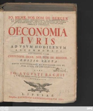 Io. Henrici Nob. Dom. De Berger S. R. I. Ordinvmqve Immediatorvm In Franconia, Svevia, Et Tractv Rhenando, Eqvitis, Haereditar. In Nieben Et Waltersdorff, Sacr. Caes. Mai. In Senatv Avlae Imperialis Consiliarii Oeconomia Ivris : Ad Vsvm Hodiernvm Accommodati