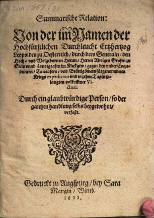 Summarische Relation: Von der im Namen der Hochfürstlichen Durchleucht Ertzhertzog Leopolden zu Oesterreich, durch dero Generaln, den ... Herren Alwigen Grafen zu Sultz unnd Landtgrafen im Kleckgew, gegen den under Engadeinern, Tauaasern, und Brättigöwern fürgenommnen Kriegsexpedition und in zehen Tagen erlangten volkom[m]ner Victori