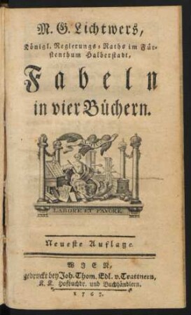 M. G. Lichtwers, Königl. Regierungs-Raths im Fürstenthum Halberstadt, Fabeln : in vier Büchern