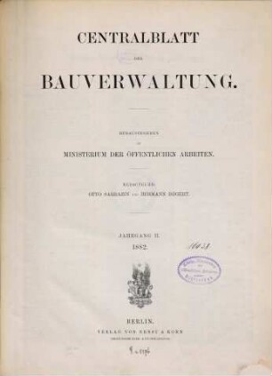 Zentralblatt der Bauverwaltung : Nachrichten d. Reichs- u. Staatsbehörden. 2. 1882