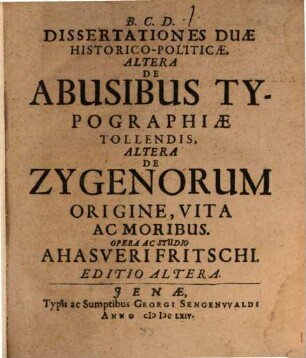 Dissertationes Duae Historico-Politicae : Altera De Abusibus Typographiae Tollendis, Altera De Zygenorum Origine, Vita Ac Moribus