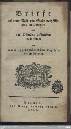 Briefe auf einer Reise von Stade nach Madras in Ostindien und aus Ostindien geschrieben nach Stade
