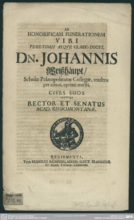 Ad funerationem Johannis Weißhäupt scholae Palaeopolitanae collegae invitat Rector et Senatus Acad. Regiomontanae