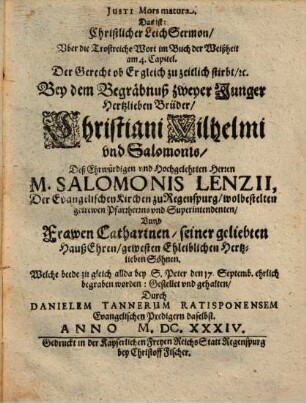 Justi Mors matura. Das ist: Christlicher LeichSermon ... Bey dem Begräbnuß zweyer Junger Hertzlieben Brüder, Christiani Wilhelmi vnd Salomonis, Deß ... M. Salomonis Lenzii ... Söhnen