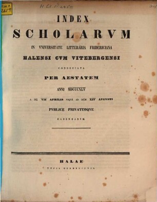 Index scholarum in Universitate Litteraria Fridericiana Halensi cum Vitebergensi Consociata ... publice privatimque habendarum. SS 1845