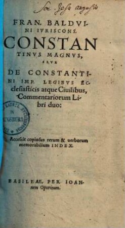 Constantinus Magnus, sive de Constantini imp. legibus ecclesiasticis atque civilibus, commentariorum libri duo