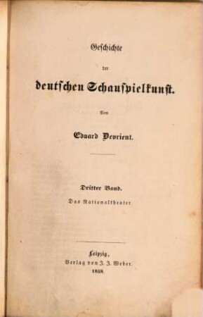 Dramatische und dramaturgische Schriften, 7. Geschichte der deutschen Schauspielkunst ; 3, Das Nationaltheater