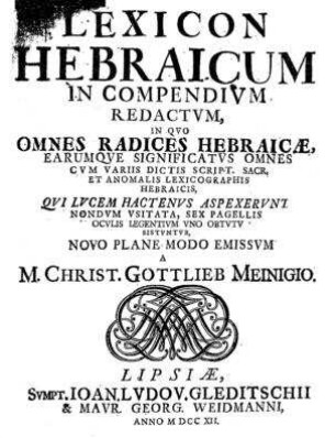 Lexicon Hebraicum in compendium redactum in quo omnes radices Hebraicae ... sistuntur / novo plane modo emissum a Christ. Gottlieb Meiningio