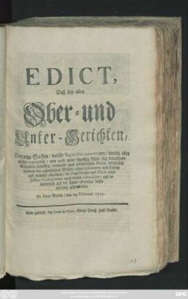 Edict, Daß bey allen Ober- und Unter-Gerichten, Diejenige Sachen, welche Bagatellen concerniren, wenig oder nichts importiren, oder auch unter Funffzig Rthlr. sich belauffende Schulden ..., niemahls zum ordentlichen Proces verwiesen, sondern bey mündlichem Verhör, ohne Advocaten und Kosten, auf einmahl abgethan, die Præsidenten und Chefs derer Justitz-Collegiorum ... auf die Unter-Gerichte besser achtung geben sollen : De Dato Berlin, den 24. Februarii 1739.