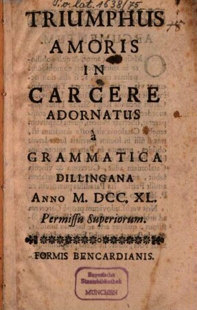 Triumphus amoris in carcere adornatus : à grammatica Dillingana anno M.DCC.XL
