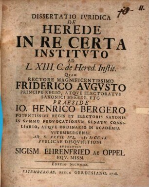 Diss. iur. de herede in re certa instituto ad l. XIII. C. de hered. instit.