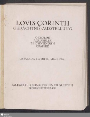Lovis Corinth : Gedächtnis-Ausstellung; Gemälde, Aquarelle, Zeichnungen, Graphik; 22. Januar bis Mitte März 1927