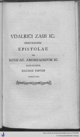 Udalrici Zasii IC. Friburgensis Epistolae ad Bonifac. Amorbachium IC. Basileensem…