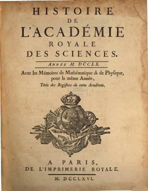 Histoire de l'Académie Royale des Sciences : avec les mémoires de mathématique et de physique pour la même année ; tirés des registres de cette Académie, 1760 (1766)