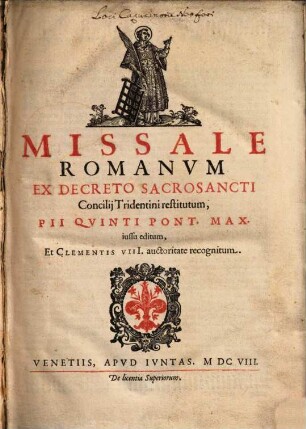 Missale Romanvm : Ex Decreto Sacrosancti Concilij Tridentini restitutum, Pii Qvinti Pont. Max. iussu editum, Et Clementis VIII. autoritate recognitum