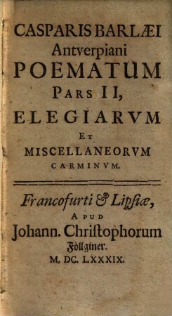 Casparis Barlæi Antverpiani Poematum pars .... 2., Elegiarum et Miscellaneorum Carmina