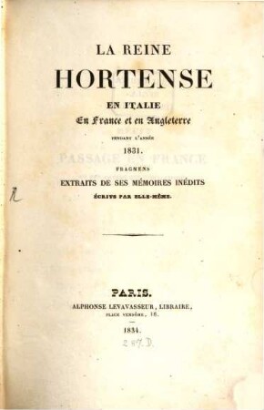 La reine Hortense en Italie, en France et en Angleterre pendant l'année 1831 : fragmens extraits de ses mémoires inedits