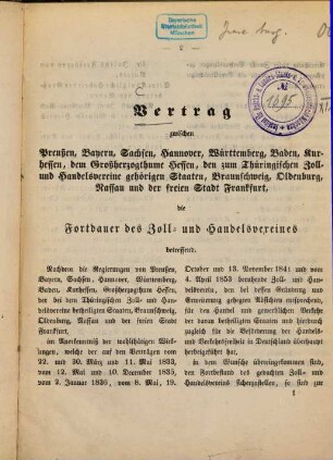 Vertrag zwischen Preußen, Bayern, Sachsen, ... dem Großherzogthume Hessen, ... die Fortdauer des Zoll- und Handelsvereines betreffend : [Kopft.] [Umschlagt.:] Vertrag vom 16. Mai 1865 über die Fortdauer des deutschen Zoll- und Handels-Vereines