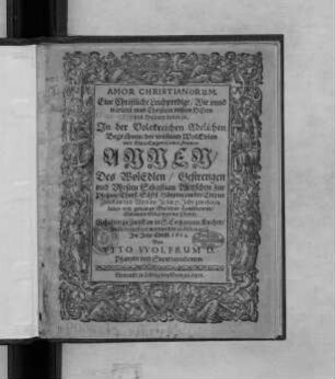 Amor Christianorum. Eine Christliche Leichpredigt/ Wie unnd warumb man Christum unsern Herrn und Heyland lieben sol : In der ... Begräbnis/ der ... Annen/ Des ... Sebastian Wetzschen zur Plohna/ ...Häuptmans der Empter Zwickaw und Werdaw ... Haußfrawen ... Gehalten zu Zwickaw in S. Catharinen Kirchen/ da sie beygesetzet worden den 12. Februarii, Im Jahre Christi 1624.