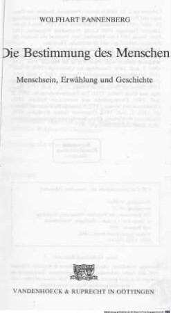 Die Bestimmung des Menschen : Menschsein, Erwählung und Geschichte