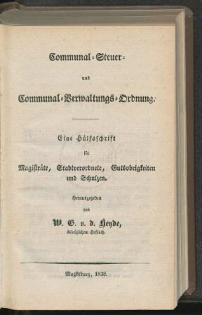 Communal-Steuer- und Communal-Verwaltungs-Ordnung : eine Hülfsschrift für Magisträte, Stadtverordnete, Gutsobrigkeiten und Schulzen