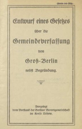 Entwurf eines Gesetzes über die Gemeindeverfassung von Gross-Berlin : nebst Begründung