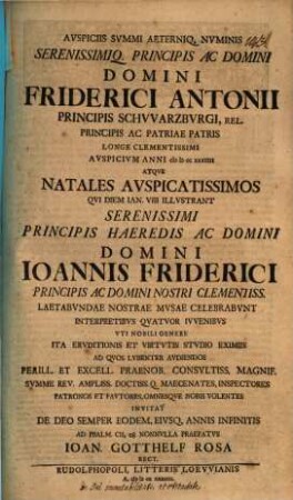 Auspiciis summi aeterniq. numinis serenissimiq. principis ... Friderici Antonii ... auspicium anni MDCCXXXIIII atque natales auspicatissimos ... invitat de Deo semper eodem eiusque annis infinitis, ad Psalm CII, 28 nonnulla praefatus Ioan. Gotthelf Rosa