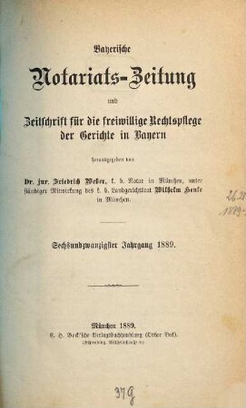 Bayerische Notariats-Zeitung und Zeitschrift für die freiwillige Rechtspflege der Gerichte in Bayern. 26. 1889