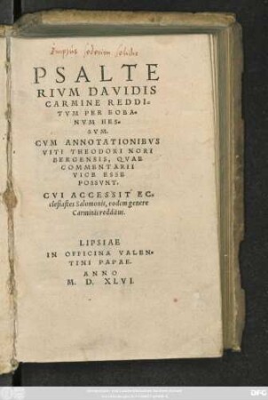 PSALTE||RIVM DAVIDIS || CARMINE REDDI=||TVM PER EOBA=||NVM HES=||SVM.|| CVM ANNOTATIONIBVS || VITI THEODORI NORI||BERGENSIS, QVAE || COMMENTARII || VICE ESSE || POSSVNT.|| CVI ACCESSIT EC=||clesiastes Salomonis, eodem genere || Carminis redditus.||