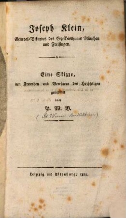 Joseph Klein Generalvicar des Erzbisthums München und Freisingen : eine Skizze, den Freunden des hochseligen gewidmet
