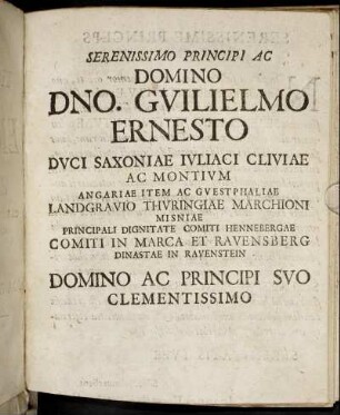 Serenissimo Principi Ac Domino Dno. Guilielmo Ernesto Duci Saxoniae Juliaci Cliviae [...]