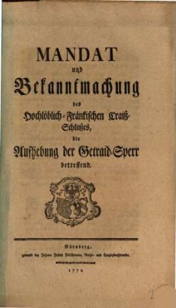 Mandat und Bekanntmachung des Hochlöblich-Fränckischen Craiß-Schlußes, die Aufhebung der Getraid-Sperr betreffend