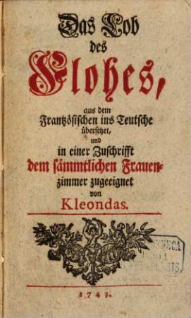 Das Lob des Flohes : aus dem Frantzösischen ins Teutsche übersetzet, und in einer Zuschrifft dem sämmtlichen Frauenzimmern zugeeignet