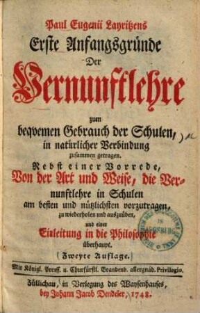 Erste Anfangsgründe der Vernunft-Lehre zum bequemen Gebrauch der Schulen ...