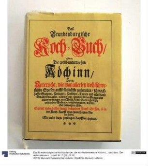 Das Brandenburgische Kochbuch oder: die wohl-unterwiesene Köchin (...) und dies.: Der wohl-unterwiesenen Köchin zufällige Confect-Tafel (...) - Reprint - 2. Aufl.