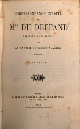 Correspondance inédite de Mme Marie de Vichy - Chamrond Du Deffand, précédée d‛une notice par le marquis de Sainte - Aulaire, II