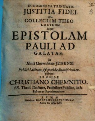 Iustitia Fidei. Sive Collegium Theologicum Super Epistolam Pauli Ad Galatas