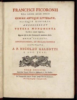 Francisci Ficoronii ... Gemmae Antiquae Litteratae Aliaeque Rariores : Accesserunt Vetera Monumenta Ejusdem ætate reperta, Quorum ipse in suis Commentariis mentionem facit