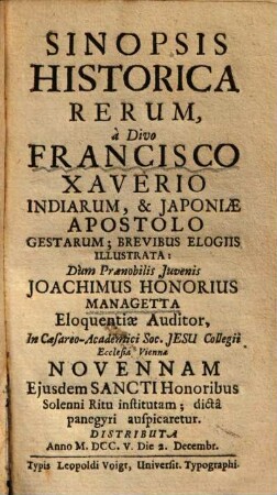 Sinopsis historica rerum, a Divo Francisco Xaverio, Indiarum, & Japoniae Apostolo gestarum : brevibus elogiis illustrata